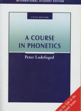 A COURSE IN PHONETICS+CD EDI 5 LADEFOGED(رهنما)*