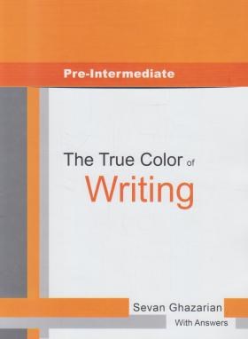 THE TRUE COLOR OF WRITING  PRE-INTERMEDIATE(رحلی/رهنما)