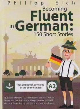 GERMAN FLUENT 150 SHORT STORIES+CD (آلمانی/زبانکده)